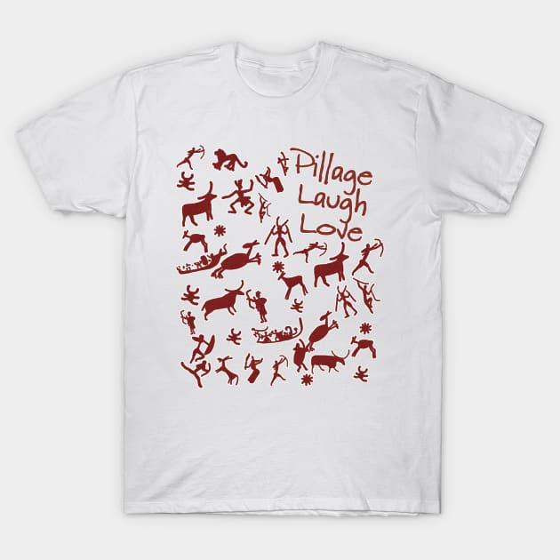 Pillage, Laugh, Love T-Shirt by SCL1CocoDesigns